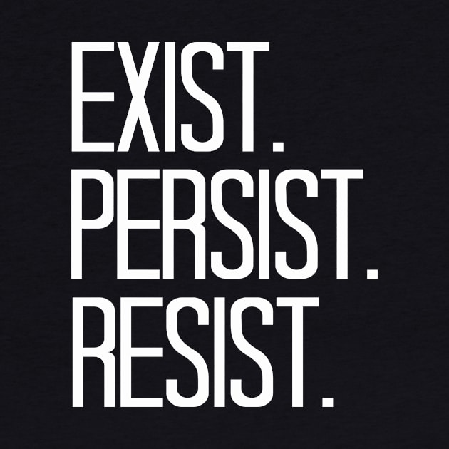Exist Persist Resist by cxtnd